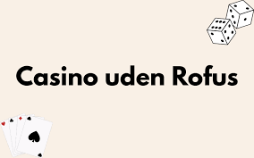 Casino uden ROFUS EU Licens - Oversigt over Alt Du Skal Vide